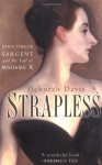 Strapless: John Singer Sargent And The Fall Of Madame X - Deborah Davis