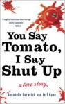 You Say Tomato, I Say Shut Up: A Love Story - Annabelle Gurwitch, Jeff Kahn