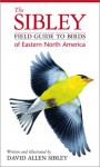 The Sibley Field Guide to Birds of Eastern North America - David Allen Sibley