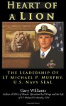 Heart of a Lion: The Leadership of Lt. Michael P. Murphy, U.S. Navy Seal - Gary Williams