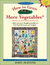 How to Grow More Vegetables: And Fruits, Nuts, Berries, Grains, and Other Crops Than You Ever Thought Possible on Less Land Than You Can Imagine - John Jeavons