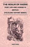 The Realm of Faerie - Fairy Life and Legend in Britain (Folklore History Series) - Wirt Sikes