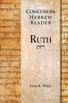 Ruth: A Concordia Hebrew Reader - John R. Wilch, Charles Schaum