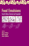 Food Emulsions: Fourth Edition Revised and Expanded - Stig Friberg, Johan Sjoblom, Kare Larsson