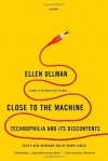 Close to the Machine: Technophilia and Its Discontents - Ellen Ullman