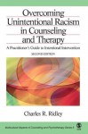 Overcoming Unintentional Racism in Counseling and Therapy: A Practitioner's Guide to Intentional Intervention (Multicultural Aspects of Counseling And Psychotherapy) - Charles R. Ridley