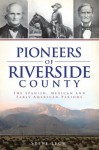 Pioneers of Riverside County: The Spanish, Mexican and Early American Periods - Steve Lech