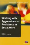 Working with Aggression and Resistance in Social Work - Brian Taylor