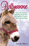 Pollyanne: One Little Donkey's Amazing Journey from the Knacker's Yard to the West End Stage - Sarah Oliver