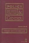 Policy, Politics and Gender: Women Gaining Ground - Kathleen A. Staudt