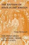 The Baptism of Jesus in the Jordan: The Trinitarian and Cosmic Order of Salvation - Kilian McDonnell