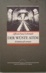 Der wüste Atem - Alfred Paul Schmidt