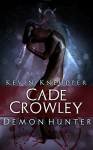 Cade Crowley, Demon Hunter (Cade Crowley, Demon Hunter Series #1) - Kevin Kneupper