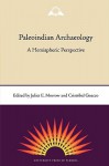 Paleoindian Archaeology: A Hemispheric Perspective - Juliet E. Morrow, CRISTOBAL GNECCO, Javier Aceituno, Lawrence J. Jackson, C. Vance Haynes Jr., Michael K. Faught, Luis Alberto Borrero, Stuart J. Fiedel, Eileen Johnson, Gustavo Politis, Maria Gutirrez, Gustavo Martinez, Laura Miotti, Anthony J. Ranere