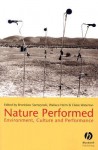 Nature Performed: Environment, Culture, and Performance - Bronislaw Szerszynski