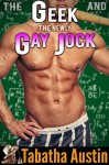 The Geek and the Newly Gay Jock (Gay Best Friend Romance) (Jock and Nerd Book 3) - Tabatha Austin