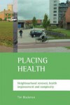 Placing health: Neighbourhood renewal, health improvement and complexity - Tim Blackman