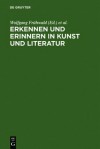 Erkennen Und Erinnern in Kunst Und Literatur - Wolfgang Frühwald, Dietmar Peil, Michael Schilling, Wolfgang Fra1/4hwald