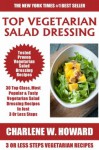 Collection of 30 Top Class Healthy, Quick, Easy, Super-Delicious & Most Popular Vegetarian Salad Dressing Recipes In Just 3 Or Less Steps - Charlene W. Howard