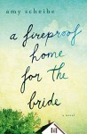 A Fireproof Home for the Bride: A Novel - Amy Scheibe