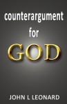 Counterargument for God - John L. Leonard