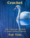 Crochet: Stay Calm and Crochet! 32 Cool Crochet Projects For You: (Crochet Projects, Crochet Accessories, Easy Crochet) (Crochet, Crocheting For Dummies, Crochet Patterns) - Betty Tripp, Carol O'Connor, Kathleen Holm