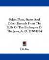 Select Pleas, Starrs and Other Records from the Rolls of the Exchequer of the Jews, A. D. 1220-1284 - James Macmullen Rigg