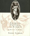 Corpses, Coffins, and Crypts: A History of Burial - Penny Colman