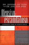 Ofensivo y Escandaloso: Liderazgo Para el Nuevo Siglo - Jeffrey De Leon, Joel Van Dyke