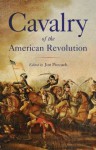 Cavalry of the American Revolution - Jim Piecuch, Michael C. Scoggins