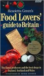 Henrietta Green's Food Lover's Guide to Britain: The Finest Producers and the Best Shop - Henrietta Green