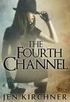 The Fourth Channel - Jen Kirchner