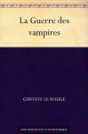 La Guerre des vampires (French Edition) - Le Rouge, Gustave