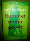 Rummet under golvet - Kjell Johansson