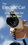 The Electric Car: Is an Electric Car Right for You? - Ernie Hernandez, T.H. Hernandez