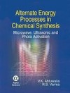 Alternate Energy Processes in Chemical Synthesis: Microwave, Ultrasonic and Photo Activation - V.K. Ahluwalia, Rajender S. Varma