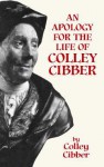 An Apology for the Life of Colley Cibber - Colley Cibber, Byrne R.S. Fone