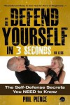 How To Defend Yourself in 3 Seconds (or Less!): Self Defence Secrets You NEED to Know! - Phil Pierce