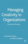 Managing Creativity in Organizations: Critique and Practices - Alexander Styhre, Mats Sundgren