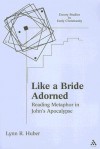 Like a Bride Adorned: Reading Metaphor in John's Apocalypse - Lynn R. Huber