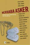 Merhaba Asker - Murathan Mungan, Niyazi Zorlu, Sibel K. Türker, Müge İplikçi, Behçet Çelik, Toprak Işık, Neslihan Önderoğlu, Türker Armaner, Haydar Karataş, Hakkı İnanç, Seray Şahiner, Sema Kaygusuz, Jaklin Çelik, Bora Abdo, Aslı Tohumcu, Murat Özyaşar, Şule Gürbüz