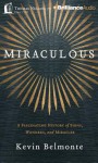 Miraculous: A Fascinating History of Signs, Wonders, and Miracles - Kevin Belmonte