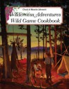 Wilderness Adventures Wild Game Cookbook - Blanche Johnson, Chuck Johnson