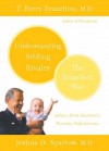 Understanding Sibling Rivalry - The Brazelton Way - T. Berry Brazelton, Joshua D. Sparrow