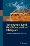 Tree-Structure Based Hybrid Computational Intelligence: Theoretical Foundations and Applications - Yuehui Chen, Ajith Abraham