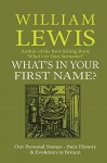 What's in Your First Name?: Our Personal Names, their History and Evolution in Britain (History of English Names Book 3) - William Lewis