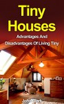 Tiny Houses: Advantages And Disadvantages Of Living Tiny - John Clark