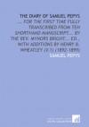 The Diary of Samuel Pepys: ... For the First Time Fully Transcribed From Teh Shorthand Manuscript... By the Rev. Mynors Bright... Ed., With Additions by Henry B. Wheatley (V.1) (1892-1899) - Samuel Pepys