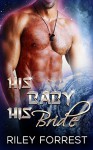 Romance: Alien Romance: His Baby His Bride (Paranormal Science Fiction Shifter Romance) (Sci-fi Alien Invasion Abduction Romance Book 2) - Riley Forrest, P.L Roberts, Rachel Menage