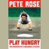 Play Hungry - Pete Rose